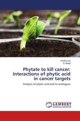 Joy / Balaji |  Phytate to kill cancer: Interactions of phytic acid in cancer targets | Buch |  Sack Fachmedien