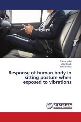 Kalsi / Singh / Savara |  Response of human body in sitting posture when exposed to vibrations | Buch |  Sack Fachmedien