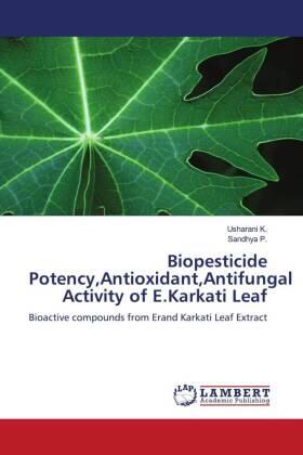 K. / P. |  Biopesticide Potency,Antioxidant,Antifungal Activity of E.Karkati Leaf | Buch |  Sack Fachmedien
