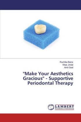 Bains / Jindal / Goel |  ''Make Your Aesthetics Gracious'' - Supportive Periodontal Therapy | Buch |  Sack Fachmedien