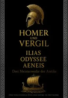 Homer / Vergil |  Homer und Vergil: Ilias, Odyssee, Aeneis - Drei Meisterwerke der Antike | eBook | Sack Fachmedien