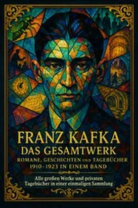 Kafka |  Franz Kafka: Das Gesamtwerk - Romane, Geschichten und die Tagebücher 1910-1923 in einem Band | eBook | Sack Fachmedien