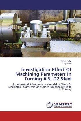 Patel |  Investigation Effect Of Machining Parameters In Turning AISI D2 Steel | Buch |  Sack Fachmedien