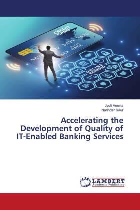 Verma / Kaur |  Accelerating the Development of Quality of IT-Enabled Banking Services | Buch |  Sack Fachmedien