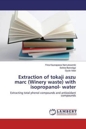 Namukwambi / Banvolgyi / Vatai |  Extraction of tokaji aszu marc (Winery waste) with isopropanol- water | Buch |  Sack Fachmedien