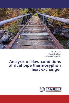 Sharma / Dadhich / Prajapati |  Analysis of flow conditions of dual pipe thermosyphon heat exchanger | Buch |  Sack Fachmedien