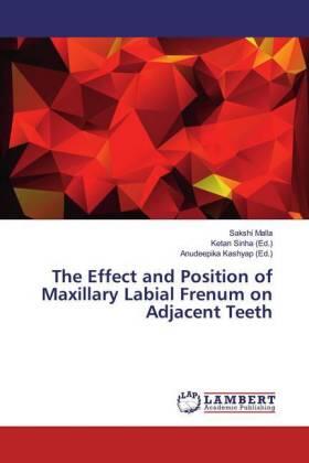Malla / Sinha / Kashyap |  The Effect and Position of Maxillary Labial Frenum on Adjacent Teeth | Buch |  Sack Fachmedien