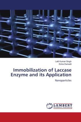 Kumar Singh / Dwivedi |  Immobilization of Laccase Enzyme and its Application | Buch |  Sack Fachmedien