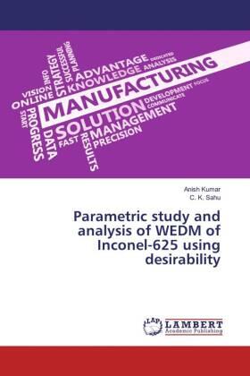 Kumar / Sahu |  Parametric study and analysis of WEDM of Inconel-625 using desirability | Buch |  Sack Fachmedien