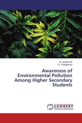 Jayakumar / Thangamani |  Awareness of Environmental Pollution Among Higher Secondary Students | Buch |  Sack Fachmedien