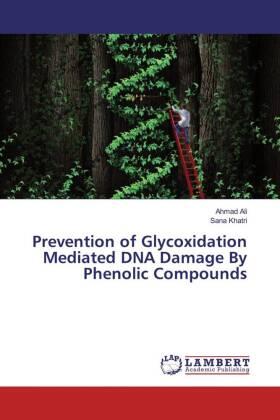 Ali / Khatri |  Prevention of Glycoxidation Mediated DNA Damage By Phenolic Compounds | Buch |  Sack Fachmedien
