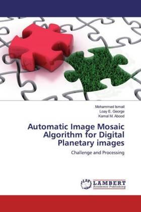 Ismail / E. George / M. Abood |  Automatic Image Mosaic Algorithm for Digital Planetary images | Buch |  Sack Fachmedien
