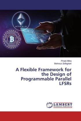 Mitra / Zolfaghari |  A Flexible Framework for the Design of Programmable Parallel LFSRs | Buch |  Sack Fachmedien