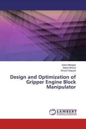 Mahajan / Bhirud / Satpute |  Design and Optimization of Gripper Engine Block Manipulator | Buch |  Sack Fachmedien