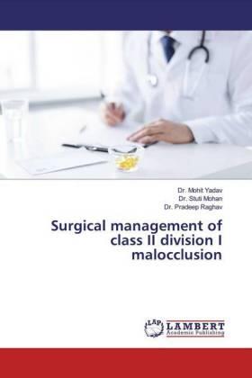 Yadav / Mohan / Raghav |  Surgical management of class II division I malocclusion | Buch |  Sack Fachmedien