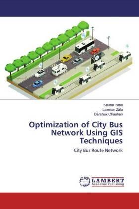 Patel / Zala / Chauhan |  Optimization of City Bus Network Using GIS Techniques | Buch |  Sack Fachmedien