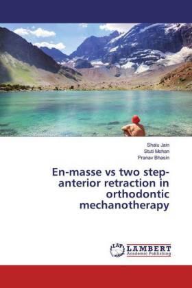 Bhasin / Mohan |  En-masse vs two step-anterior retraction in orthodontic mechanotherapy | Buch |  Sack Fachmedien