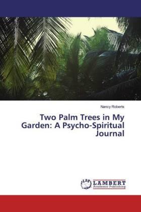 Roberts |  Two Palm Trees in My Garden: A Psycho-Spiritual Journal | Buch |  Sack Fachmedien