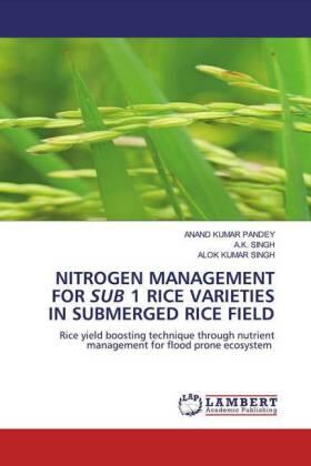 Pandey / Singh |  NITROGEN MANAGEMENT FOR SUB 1 RICE VARIETIES IN SUBMERGED RICE FIELD | Buch |  Sack Fachmedien