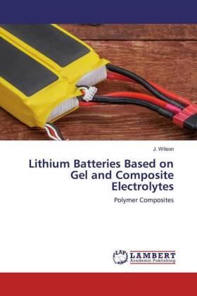 Wilson |  Lithium Batteries Based on Gel and Composite Electrolytes | Buch |  Sack Fachmedien