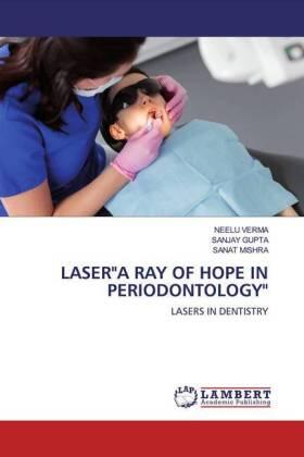 Verma / Gupta / Mishra |  LASER"A RAY OF HOPE IN PERIODONTOLOGY" | Buch |  Sack Fachmedien