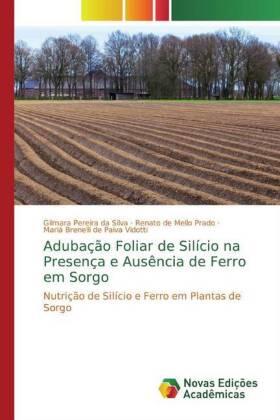 Pereira Da Silva / de Mello Prado / Brenelli de Paiva Vidotti |  Adubação Foliar de Silício na Presença e Ausência de Ferro em Sorgo | Buch |  Sack Fachmedien