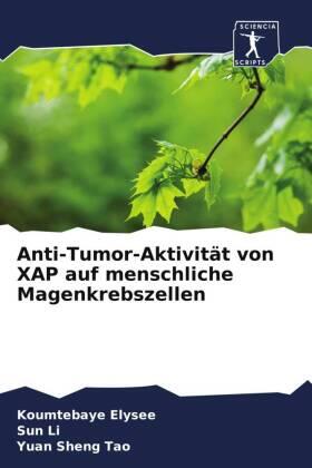 Elysee / Li / Sheng Tao |  Anti-Tumor-Aktivität von XAP auf menschliche Magenkrebszellen | Buch |  Sack Fachmedien