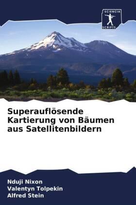 Nixon / Tolpekin / Stein |  Superauflösende Kartierung von Bäumen aus Satellitenbildern | Buch |  Sack Fachmedien