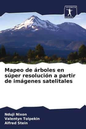 Nixon / Tolpekin / Stein |  Mapeo de árboles en súper resolución a partir de imágenes satelitales | Buch |  Sack Fachmedien