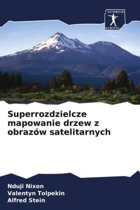 Nixon / Tolpekin / Stein |  Superrozdzielcze mapowanie drzew z obrazów satelitarnych | Buch |  Sack Fachmedien