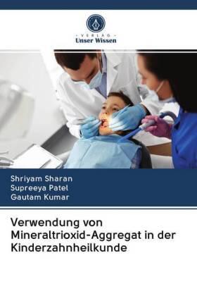 Sharan / Patel / Kumar |  Verwendung von Mineraltrioxid-Aggregat in der Kinderzahnheilkunde | Buch |  Sack Fachmedien