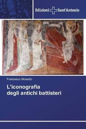 Mosetto |  L'iconografia degli antichi battisteri | Buch |  Sack Fachmedien