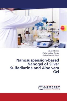 Barkat / Ahmad / Singh |  Nanosuspension-based Nanogel of Silver Sulfadiazine and Aloe vera Gel | Buch |  Sack Fachmedien