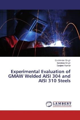 Singh / Kumar |  Experimental Evaluation of GMAW Welded AISI 304 and AISI 310 Steels | Buch |  Sack Fachmedien