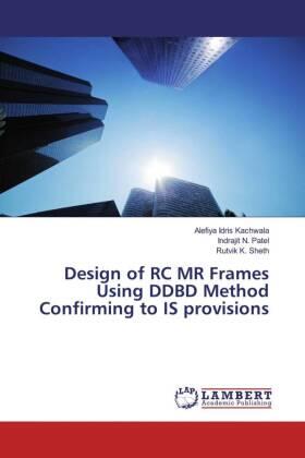 Kachwala / Patel / Sheth |  Design of RC MR Frames Using DDBD Method Confirming to IS provisions | Buch |  Sack Fachmedien