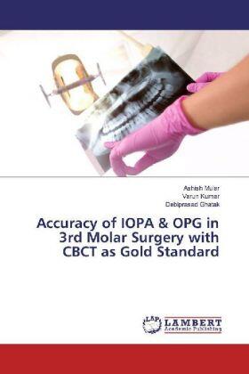 Mular / Kumar / Ghatak |  Accuracy of IOPA & OPG in 3rd Molar Surgery with CBCT as Gold Standard | Buch |  Sack Fachmedien
