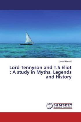 Ahmad |  Lord Tennyson and T.S Eliot : A study in Myths, Legends and History | Buch |  Sack Fachmedien