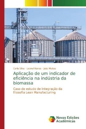 Silva / Nunes / Matias |  Aplicação de um indicador de eficiência na indústria da biomassa | Buch |  Sack Fachmedien
