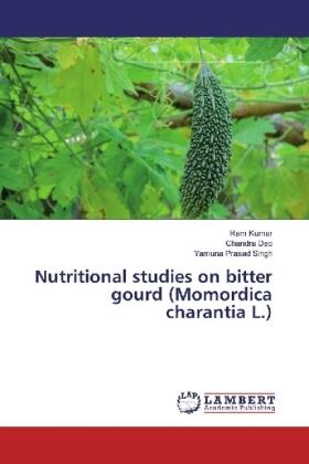 Kumar / Deo / Singh |  Nutritional studies on bitter gourd (Momordica charantia L.) | Buch |  Sack Fachmedien