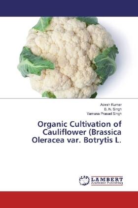 Kumar / Singh |  Organic Cultivation of Cauliflower (Brassica Oleracea var. Botrytis L. | Buch |  Sack Fachmedien
