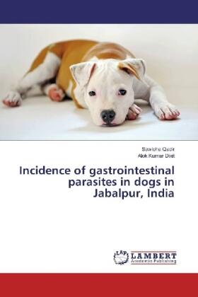 Qadir / Dixit |  Incidence of gastrointestinal parasites in dogs in Jabalpur, India | Buch |  Sack Fachmedien