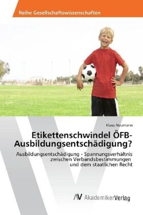 Neumann |  Etikettenschwindel ÖFB-Ausbildungsentschädigung? | Buch |  Sack Fachmedien