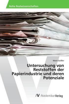 Geißler |  Untersuchung von Reststoffen der Papierindustrie und deren Potenziale | Buch |  Sack Fachmedien
