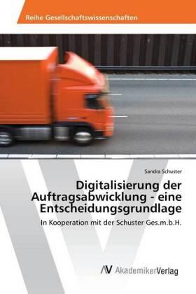 Schuster |  Digitalisierung der Auftragsabwicklung - eine Entscheidungsgrundlage | Buch |  Sack Fachmedien