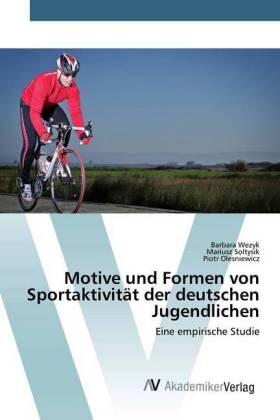Wezyk / Soltysik / Olesniewicz |  Motive und Formen von Sportaktivität der deutschen Jugendlichen | Buch |  Sack Fachmedien