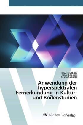 Dutta / Lukose / Samanta |  Anwendung der hyperspektralen Fernerkundung in Kultur- und Bodenstudien | Buch |  Sack Fachmedien
