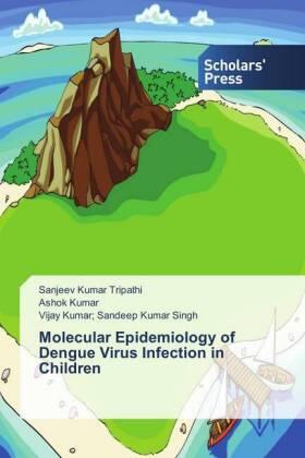 Tripathi / Kumar / Sandeep Kumar Singh |  Molecular Epidemiology of Dengue Virus Infection in Children | Buch |  Sack Fachmedien