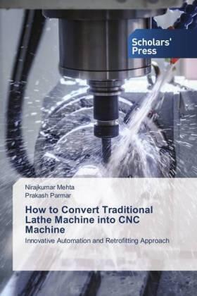 Mehta / Parmar |  How to Convert Traditional Lathe Machine into CNC Machine | Buch |  Sack Fachmedien