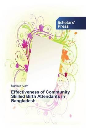 Alam |  Effectiveness of Community Skilled Birth Attendants in Bangladesh | Buch |  Sack Fachmedien
