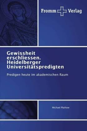 Plathow |  Gewissheit erschliessen. Heidelberger Universitätspredigten | Buch |  Sack Fachmedien